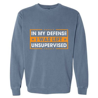 In My Defense I Was Left Unsupervised Retro Garment-Dyed Sweatshirt