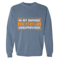 In My Defense I Was Left Unsupervised Retro Garment-Dyed Sweatshirt