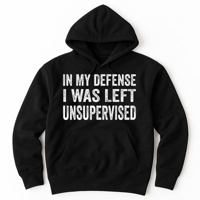 In My Defense I Was Left Unsupervised Hoodie