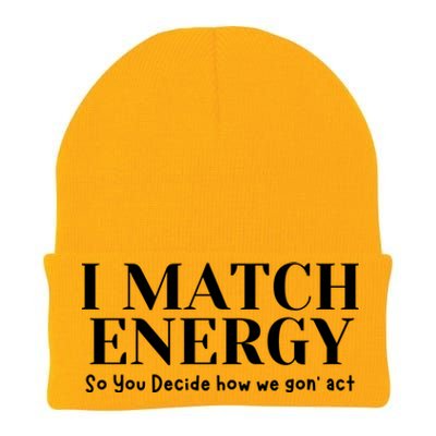 I Match Energy So You Decide So You Decide How We Gon Act Knit Cap Winter Beanie