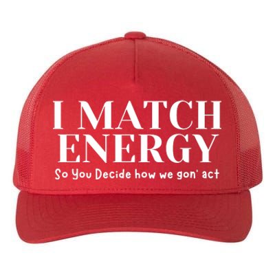 I Match Energy So You Decide So You Decide How We Gon Act Yupoong Adult 5-Panel Trucker Hat