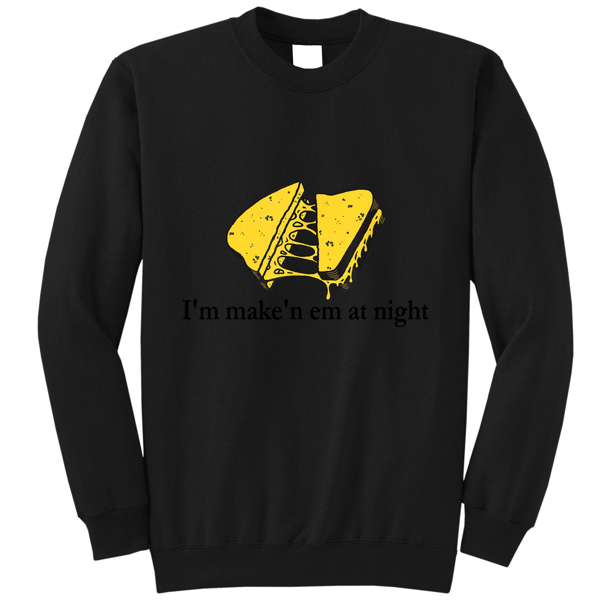 IM MakeN Em At Night Cheese Sandwich Tall Sweatshirt
