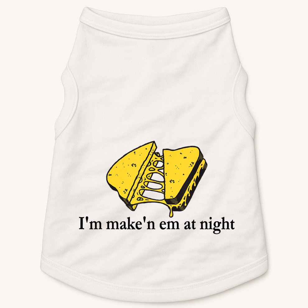 IM MakeN Em At Night Cheese Sandwich Doggie Tank