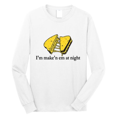IM MakeN Em At Night Cheese Sandwich Long Sleeve Shirt
