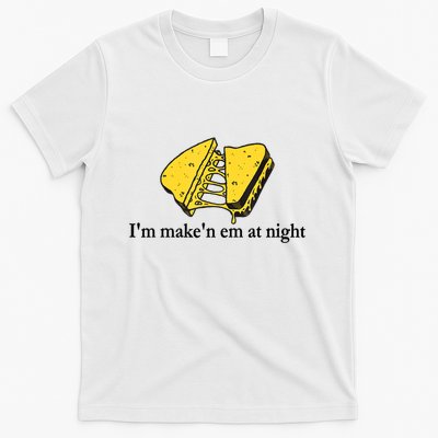 IM MakeN Em At Night Cheese Sandwich T-Shirt