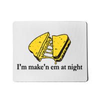 IM MakeN Em At Night Cheese Sandwich Mousepad