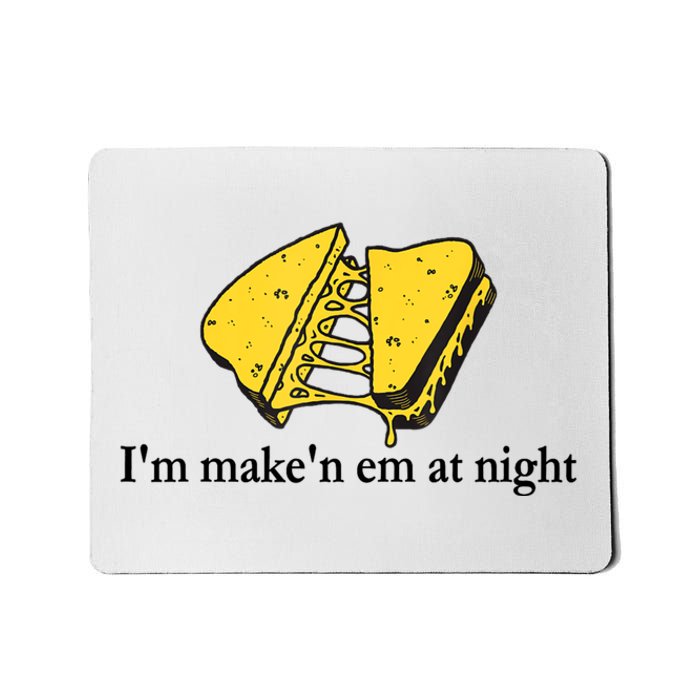 IM MakeN Em At Night Cheese Sandwich Mousepad