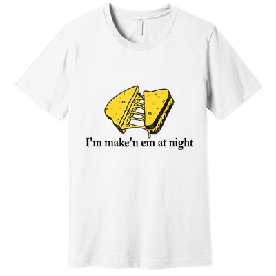 IM MakeN Em At Night Cheese Sandwich Premium T-Shirt