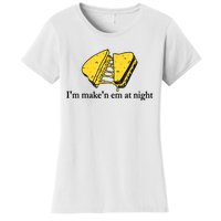 IM MakeN Em At Night Cheese Sandwich Women's T-Shirt