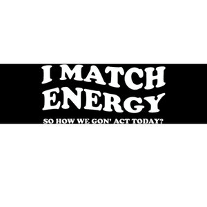 I Match Energy Bumper Sticker