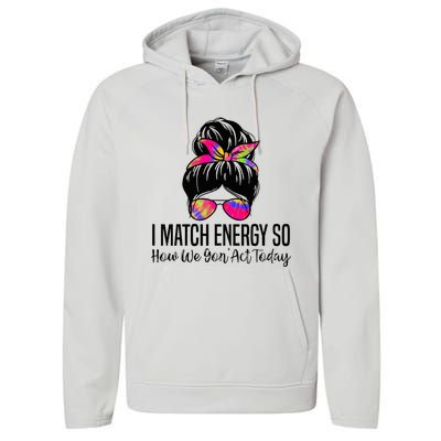 I Match Energy So How We Gon Act Today Performance Fleece Hoodie