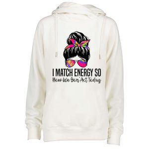 I Match Energy So How We Gon Act Today Womens Funnel Neck Pullover Hood