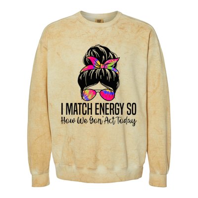 I Match Energy So How We Gon Act Today Colorblast Crewneck Sweatshirt