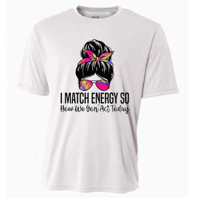 I Match Energy So How We Gon Act Today Cooling Performance Crew T-Shirt