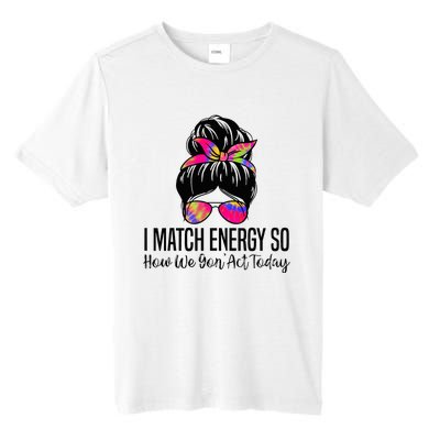 I Match Energy So How We Gon Act Today Tall Fusion ChromaSoft Performance T-Shirt