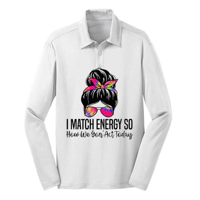 I Match Energy So How We Gon Act Today Silk Touch Performance Long Sleeve Polo