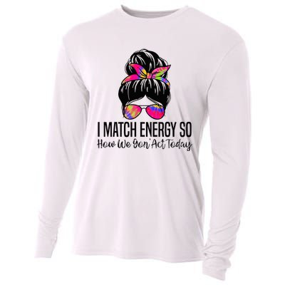 I Match Energy So How We Gon Act Today Cooling Performance Long Sleeve Crew