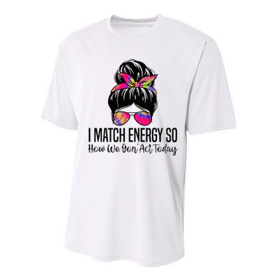 I Match Energy So How We Gon Act Today Performance Sprint T-Shirt