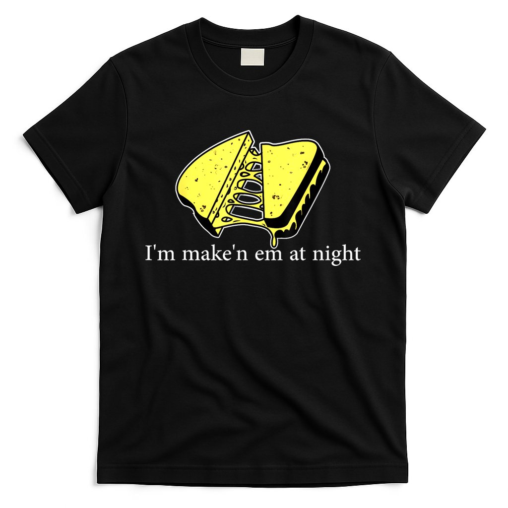 IM MakeN Em At Night Cheese Sandwich T-Shirt