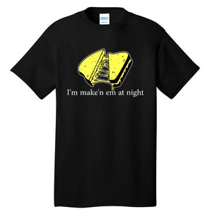 IM MakeN Em At Night Cheese Sandwich Tall T-Shirt