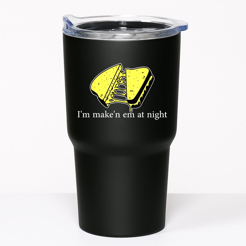 IM MakeN Em At Night Cheese Sandwich Tumbler
