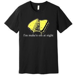 IM MakeN Em At Night Cheese Sandwich Premium T-Shirt