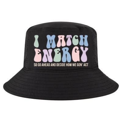 I Match Energy So You Decide Cool Comfort Performance Bucket Hat