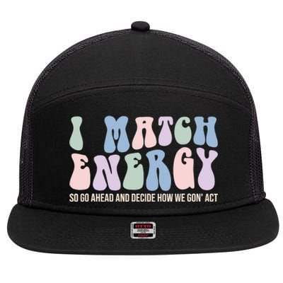 I Match Energy So You Decide 7 Panel Mesh Trucker Snapback Hat