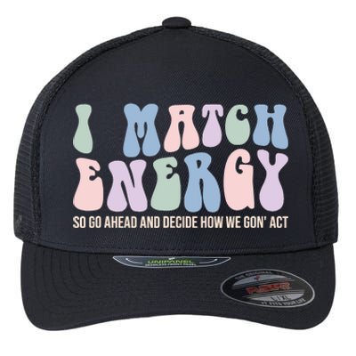 I Match Energy So You Decide Flexfit Unipanel Trucker Cap