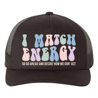 I Match Energy So You Decide Yupoong Adult 5-Panel Trucker Hat