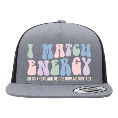 I Match Energy So You Decide Flat Bill Trucker Hat