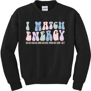 I Match Energy So You Decide Kids Sweatshirt