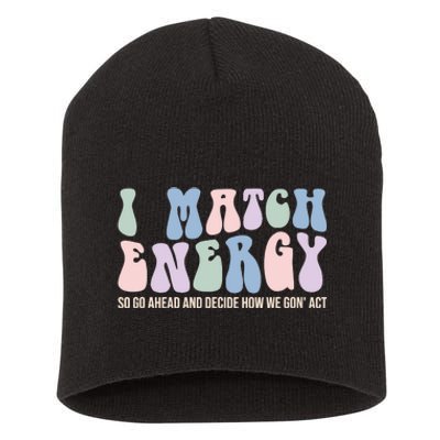 I Match Energy So You Decide Short Acrylic Beanie