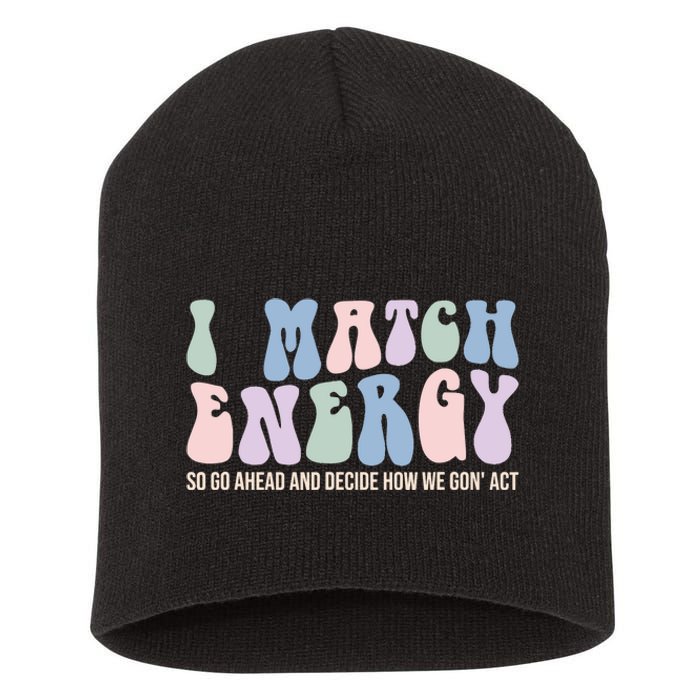 I Match Energy So You Decide Short Acrylic Beanie