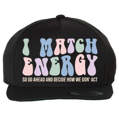 I Match Energy So You Decide Wool Snapback Cap