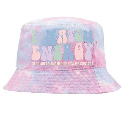 I Match Energy So You Decide Tie-Dyed Bucket Hat