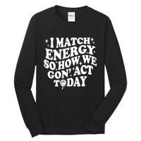 I Match Energy So How We Gone Act Today Funny Groovy Tall Long Sleeve T-Shirt