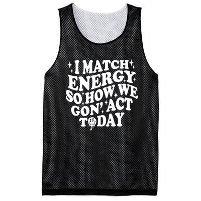 I Match Energy So How We Gone Act Today Funny Groovy Mesh Reversible Basketball Jersey Tank