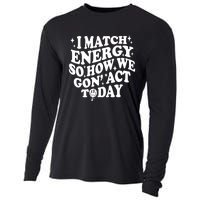 I Match Energy So How We Gone Act Today Funny Groovy Cooling Performance Long Sleeve Crew