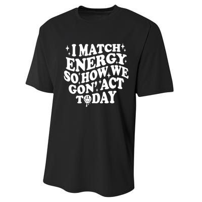 I Match Energy So How We Gone Act Today Funny Groovy Performance Sprint T-Shirt