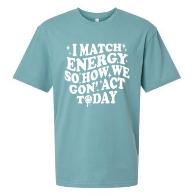 I Match Energy So How We Gone Act Today Funny Groovy Sueded Cloud Jersey T-Shirt