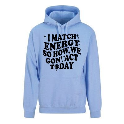 I Match Energy So How We Gone Act Today Funny Groovy Unisex Surf Hoodie