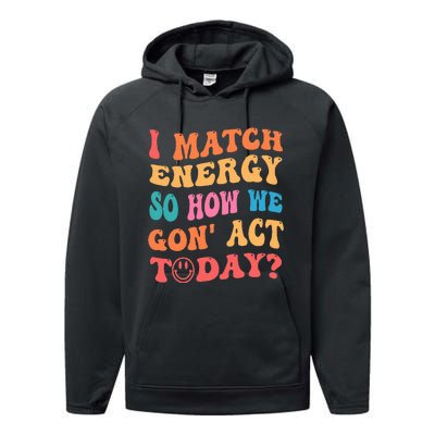 I Match Energy So How We Gone Act Today Positive Quotes Performance Fleece Hoodie