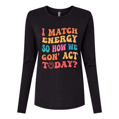 I Match Energy So How We Gone Act Today Positive Quotes Womens Cotton Relaxed Long Sleeve T-Shirt