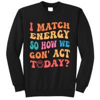 I Match Energy So How We Gone Act Today Positive Quotes Sweatshirt