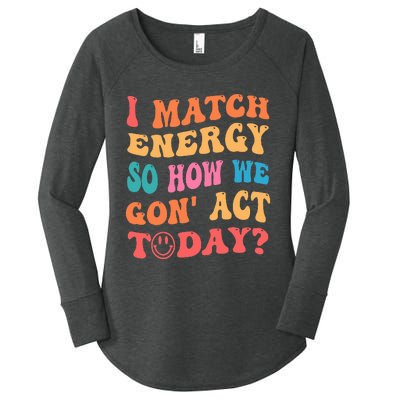 I Match Energy So How We Gone Act Today Positive Quotes Women's Perfect Tri Tunic Long Sleeve Shirt