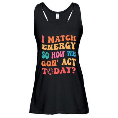 I Match Energy So How We Gone Act Today Positive Quotes Ladies Essential Flowy Tank