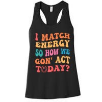 I Match Energy So How We Gone Act Today Positive Quotes Women's Racerback Tank