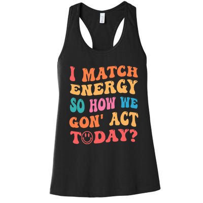 I Match Energy So How We Gone Act Today Positive Quotes Women's Racerback Tank