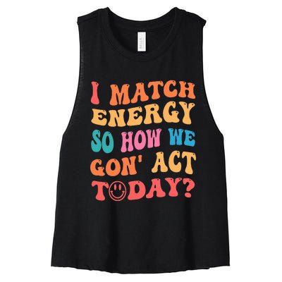 I Match Energy So How We Gone Act Today Positive Quotes Women's Racerback Cropped Tank